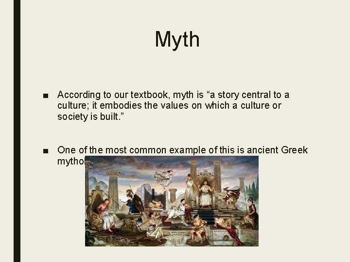 Myth ■ According to our textbook, myth is “a story central to a culture;