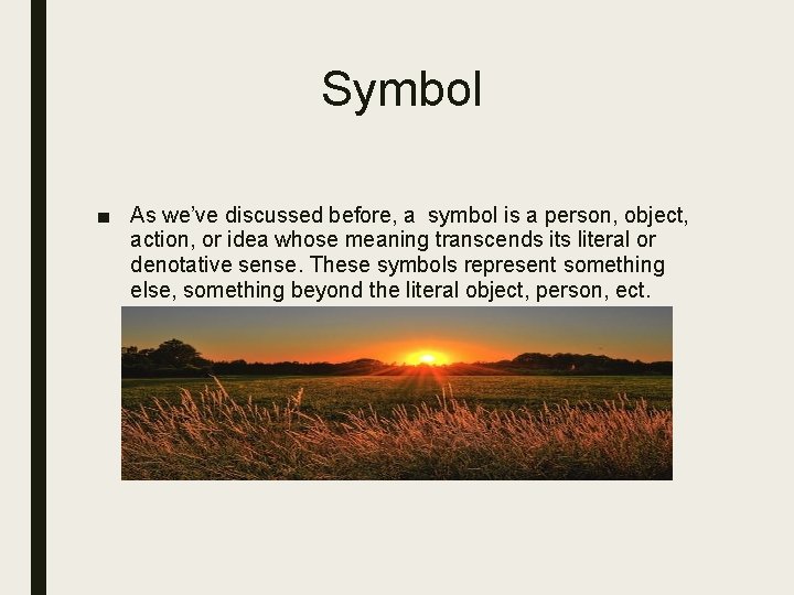 Symbol ■ As we’ve discussed before, a symbol is a person, object, action, or