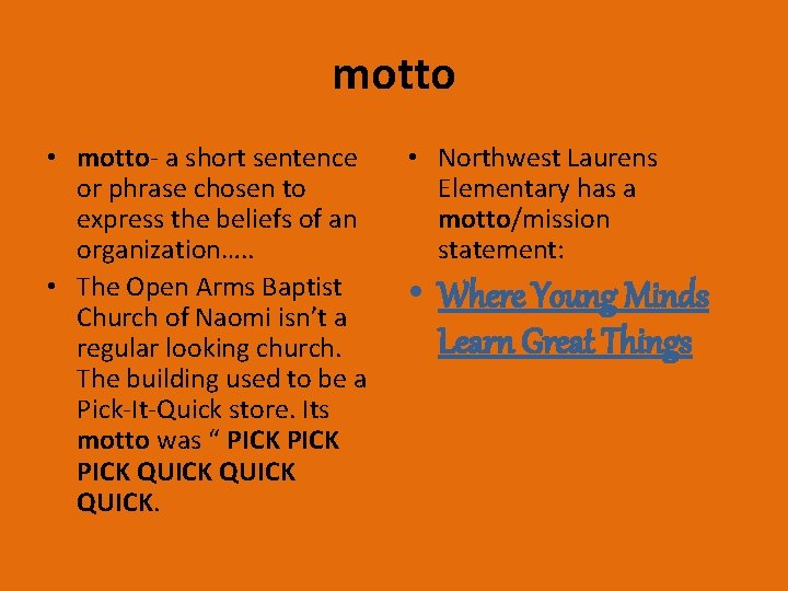 motto • motto- a short sentence or phrase chosen to express the beliefs of