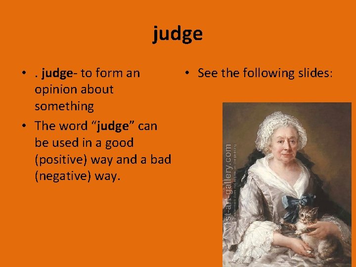 judge • . judge- to form an • See the following slides: opinion about