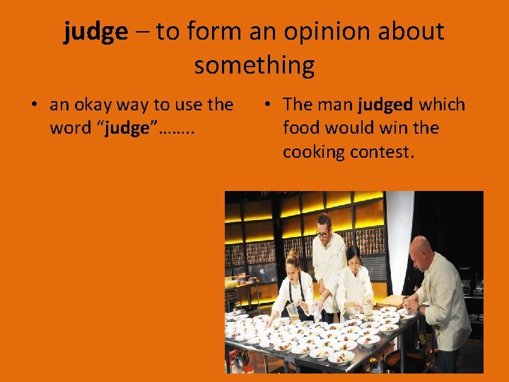 judge – to form an opinion about something • an okay way to use