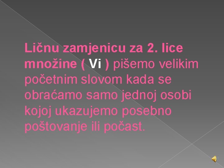 Ličnu zamjenicu za 2. lice množine ( Vi ) pišemo velikim početnim slovom kada