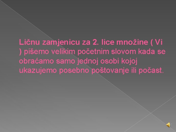 Ličnu zamjenicu za 2. lice množine ( Vi ) pišemo velikim početnim slovom kada