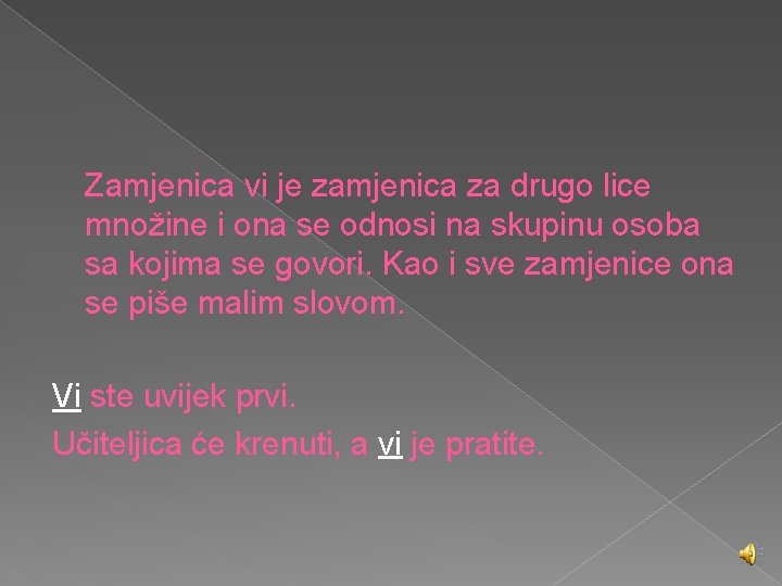 Zamjenica vi je zamjenica za drugo lice množine i ona se odnosi na skupinu