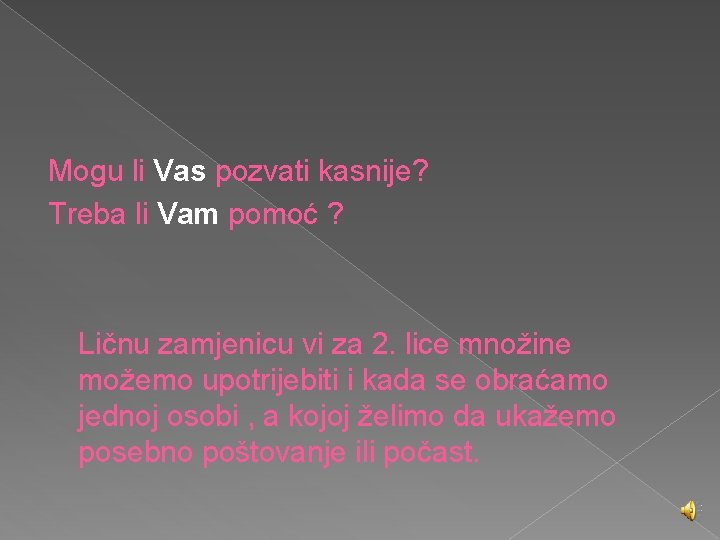 Mogu li Vas pozvati kasnije? Treba li Vam pomoć ? Ličnu zamjenicu vi za