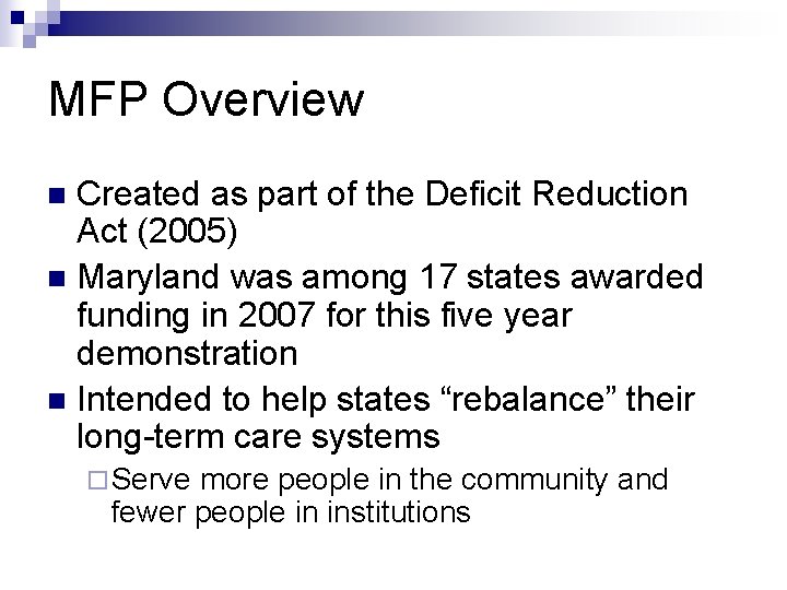 MFP Overview Created as part of the Deficit Reduction Act (2005) n Maryland was