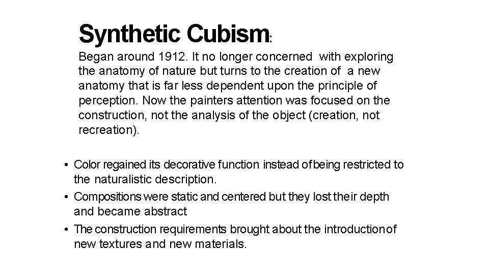 Synthetic Cubism: Began around 1912. It no longer concerned with exploring the anatomy of