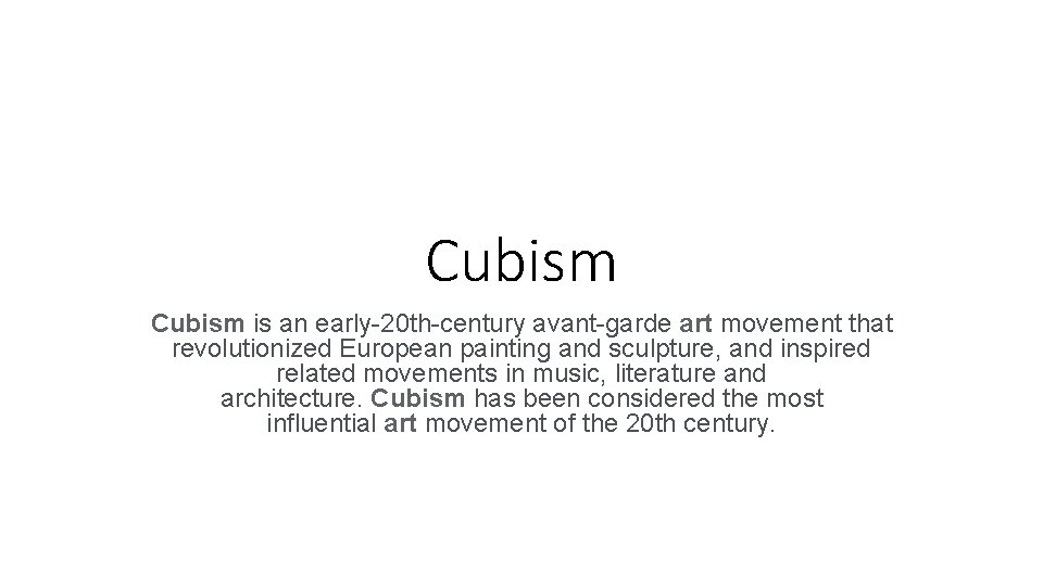 Cubism is an early-20 th-century avant-garde art movement that revolutionized European painting and sculpture,