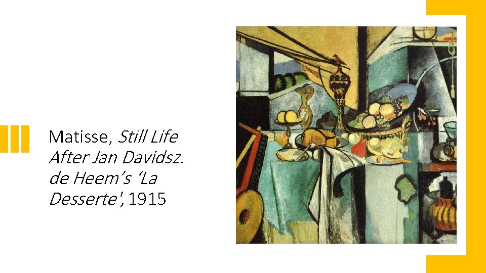 Matisse, Still Life After Jan Davidsz. de Heem’s ‘La Desserte', 1915 