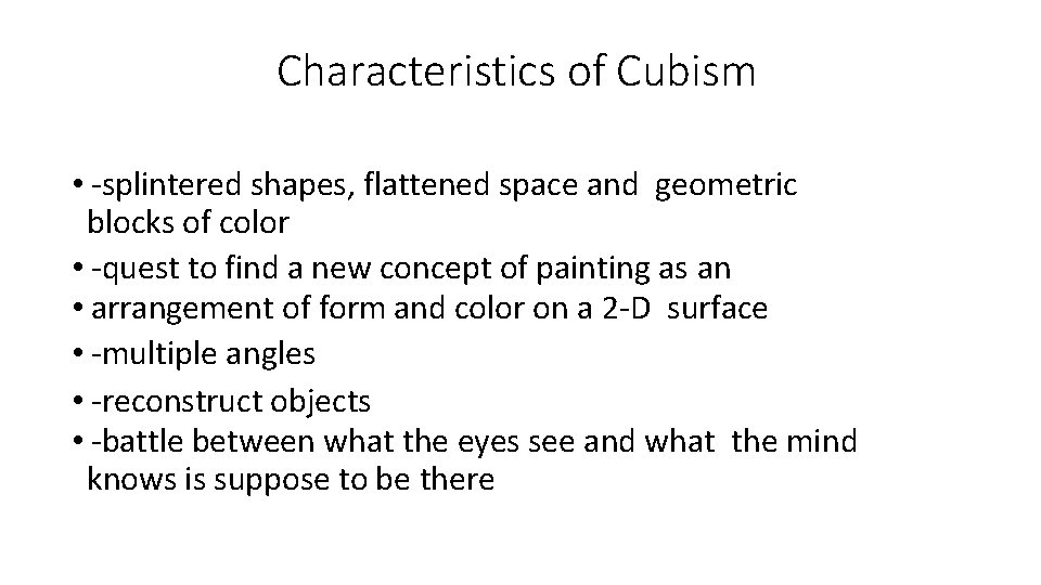 Characteristics of Cubism • -splintered shapes, flattened space and geometric blocks of color •