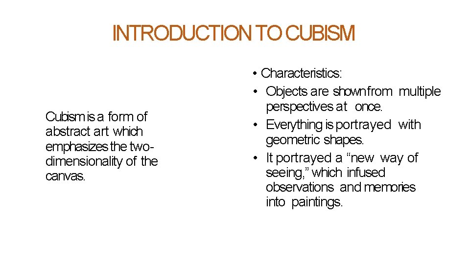 INTRODUCTION TO CUBISM Cubism is a form of abstract art which emphasizes the twodimensionality