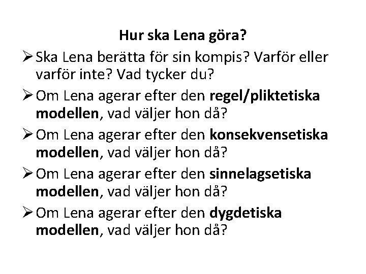 Hur ska Lena göra? Ø Ska Lena berätta för sin kompis? Varför eller varför