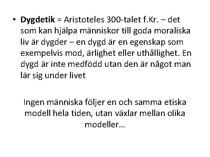  • Dygdetik = Aristoteles 300 -talet f. Kr. – det som kan hjälpa