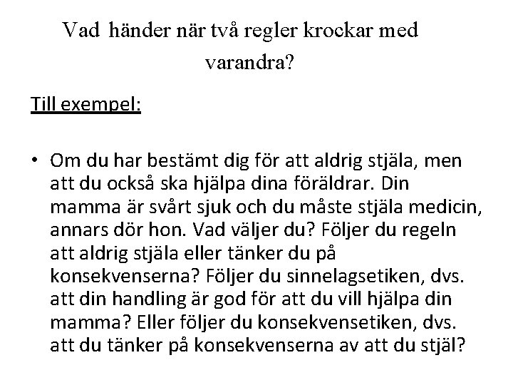 Vad händer när två regler krockar med varandra? Till exempel: • Om du har