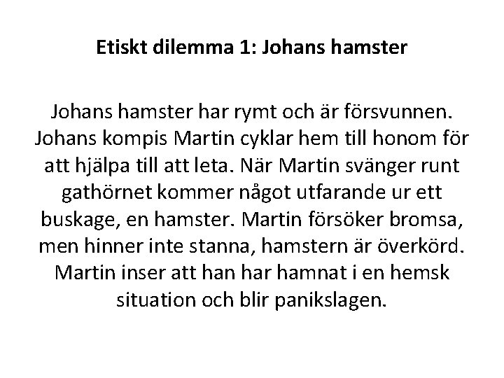 Etiskt dilemma 1: Johans hamster har rymt och är försvunnen. Johans kompis Martin cyklar