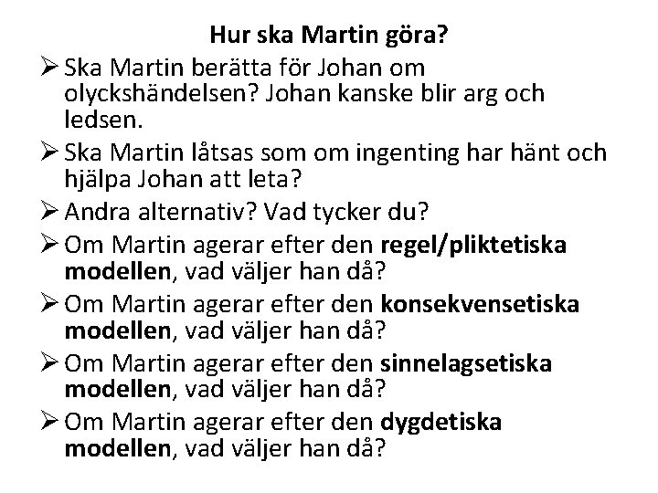 Hur ska Martin göra? Ø Ska Martin berätta för Johan om olyckshändelsen? Johan kanske