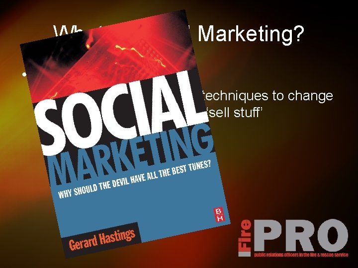 What is Social Marketing? • It is… – Using proven marketing techniques to change