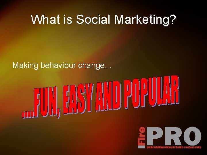 What is Social Marketing? Making behaviour change… 