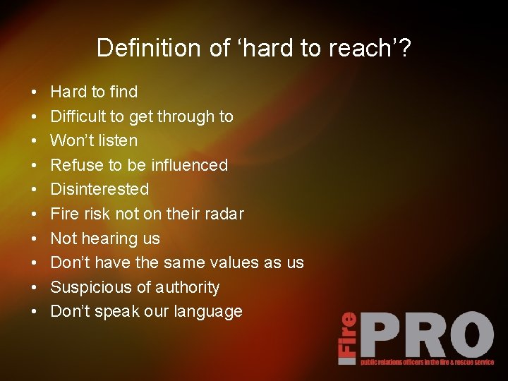 Definition of ‘hard to reach’? • • • Hard to find Difficult to get
