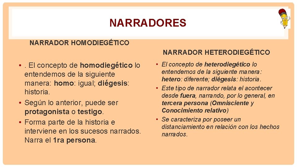 NARRADORES NARRADOR HOMODIEGÉTICO NARRADOR HETERODIEGÉTICO • . El concepto de homodiegético lo entendemos de