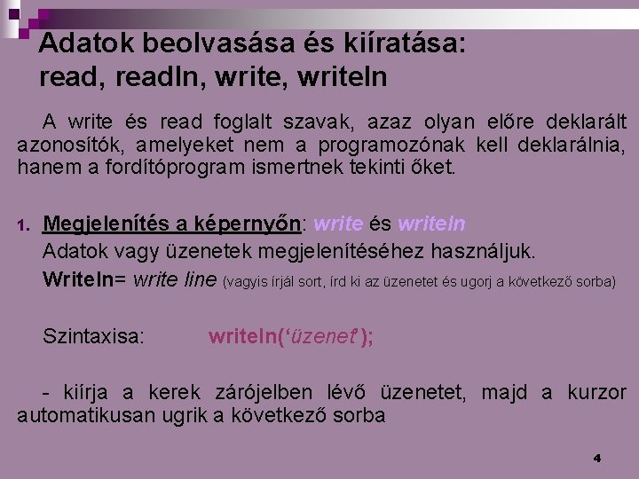 Adatok beolvasása és kiíratása: read, readln, writeln A write és read foglalt szavak, azaz