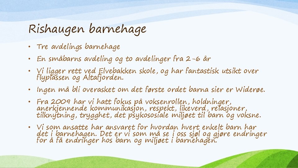 Rishaugen barnehage • Tre avdelings barnehage • En småbarns avdeling og to avdelinger fra