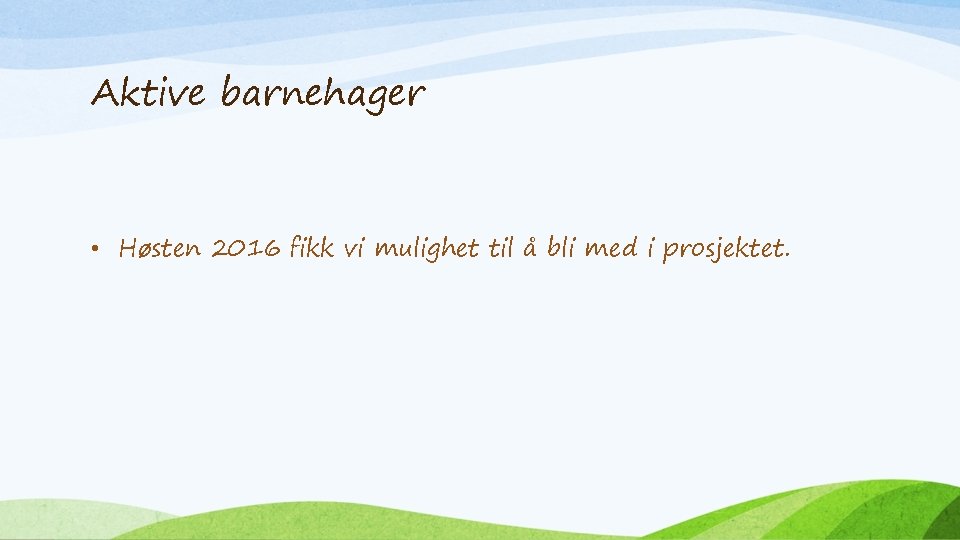 Aktive barnehager • Høsten 2016 fikk vi mulighet til å bli med i prosjektet.