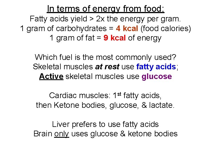 In terms of energy from food: Fatty acids yield > 2 x the energy