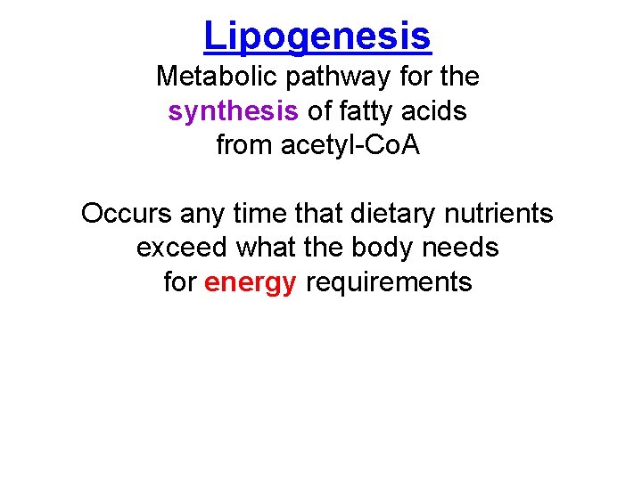 Lipogenesis Metabolic pathway for the synthesis of fatty acids from acetyl-Co. A Occurs any