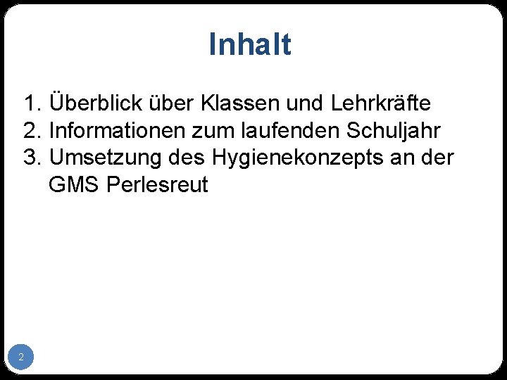 Inhalt 1. Überblick über Klassen und Lehrkräfte 2. Informationen zum laufenden Schuljahr 3. Umsetzung