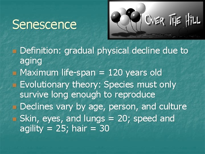 Senescence n n n Definition: gradual physical decline due to aging Maximum life-span =