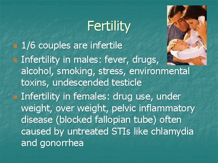 Fertility n n n 1/6 couples are infertile Infertility in males: fever, drugs, alcohol,