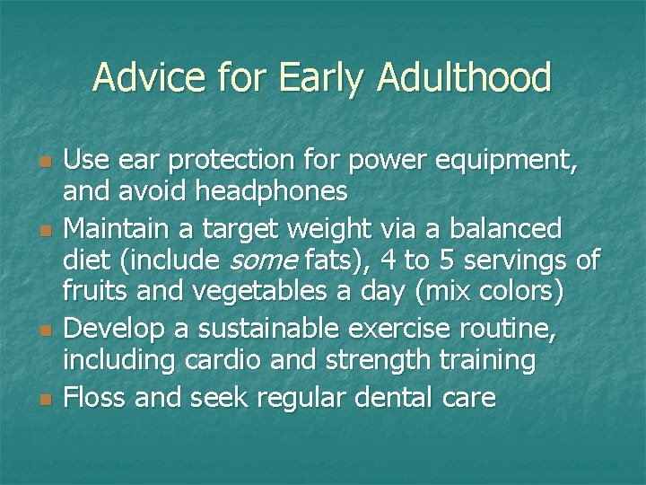 Advice for Early Adulthood n n Use ear protection for power equipment, and avoid