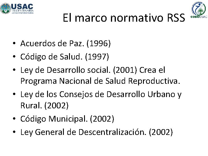 El marco normativo RSS • Acuerdos de Paz. (1996) • Código de Salud. (1997)