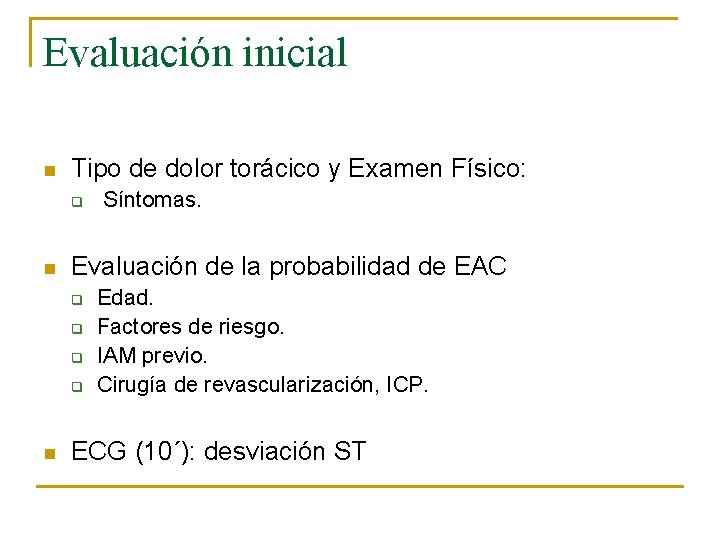 Evaluación inicial n Tipo de dolor torácico y Examen Físico: q n Evaluación de