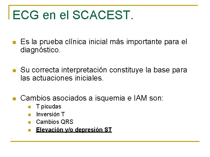 ECG en el SCACEST. n Es la prueba clínica inicial más importante para el