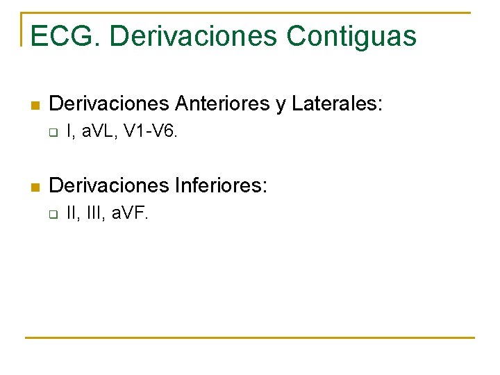 ECG. Derivaciones Contiguas n Derivaciones Anteriores y Laterales: q n I, a. VL, V