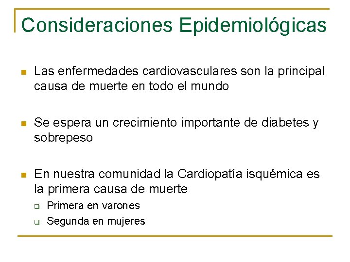 Consideraciones Epidemiológicas n Las enfermedades cardiovasculares son la principal causa de muerte en todo