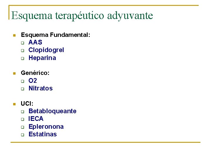 Esquema terapéutico adyuvante n Esquema Fundamental: q AAS q Clopidogrel q Heparina n Genérico: