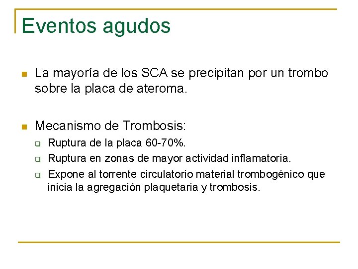 Eventos agudos n La mayoría de los SCA se precipitan por un trombo sobre
