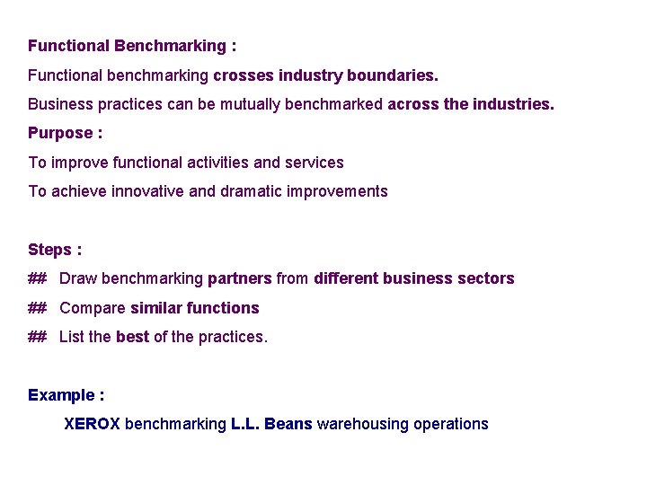 Functional Benchmarking : Functional benchmarking crosses industry boundaries. Business practices can be mutually benchmarked