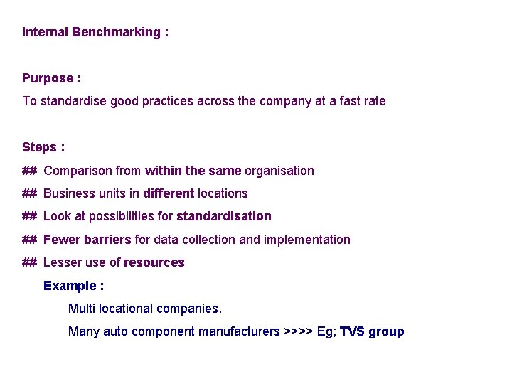 Internal Benchmarking : Purpose : To standardise good practices across the company at a