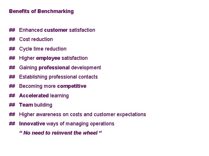 Benefits of Benchmarking ## Enhanced customer satisfaction ## Cost reduction ## Cycle time reduction