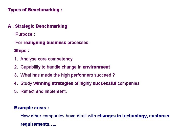 Types of Benchmarking : A. Strategic Benchmarking Purpose : For realigning business processes. Steps