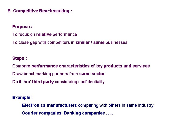 B. Competitive Benchmarking : Purpose : To focus on relative performance To close gap
