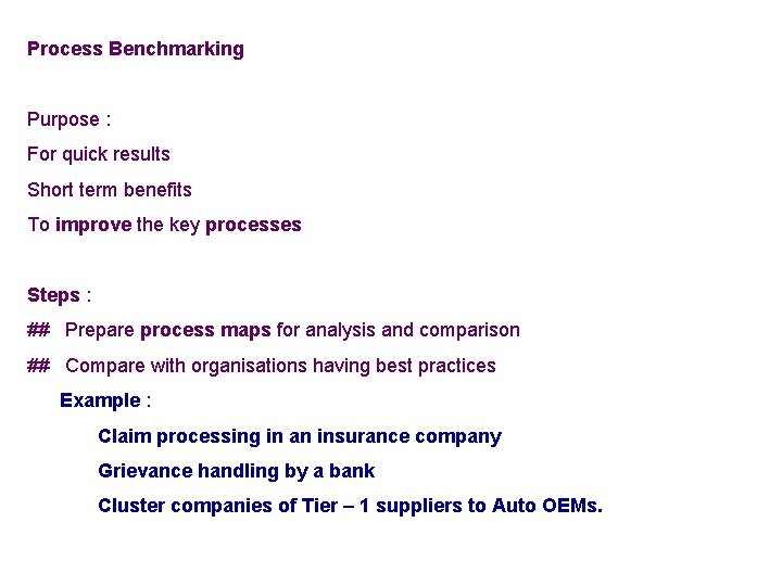 Process Benchmarking Purpose : For quick results Short term benefits To improve the key