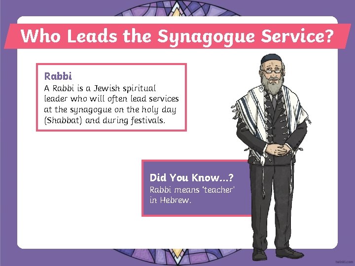 Who Leads the Synagogue Service? Rabbi A Rabbi is a Jewish spiritual leader who