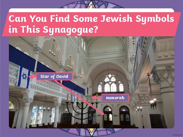 Can You Find Some Jewish Symbols in This Synagogue? Star of David menorah 