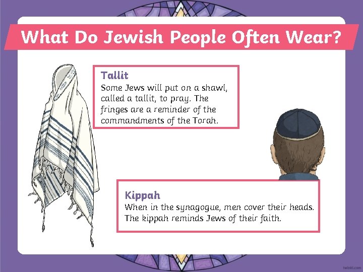 What Do Jewish People Often Wear? Tallit Some Jews will put on a shawl,