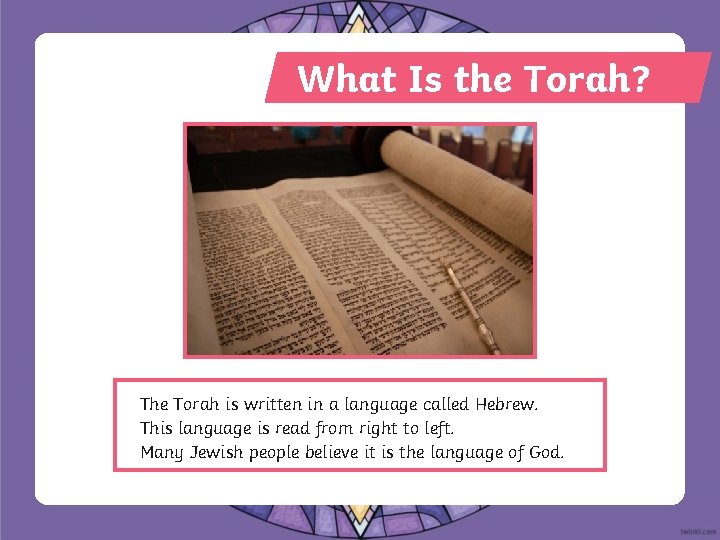 What Is the Torah? The Torah is written in a language called Hebrew. This